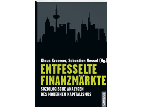 Cover: "Entfesselte Finanzmärkte" von Klaus Kraemer Cover: "Entfesselte Finanzmärkte" von Klaus Kraemer