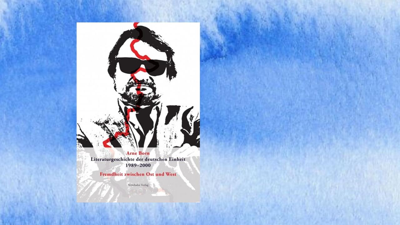 Buchcover: Arne Born: „Literaturgeschichte der deutschen Einheit 1989-2000. Fremdheit zwischen Ost und West“ Buchcover: Arne Born: „Literaturgeschichte der deutschen Einheit 1989-2000. Fremdheit zwischen Ost und West“