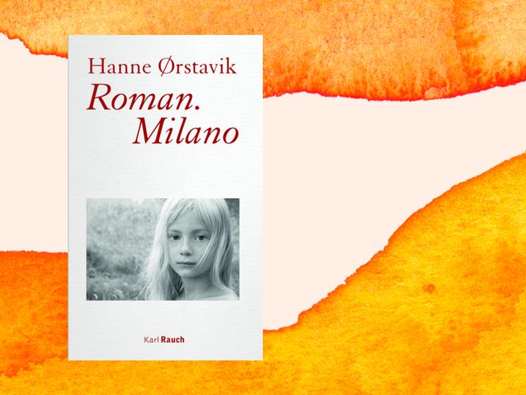 Das Buchcover von Hanne Ørstavik: "Roman.Milano", Karl Rauch Verlag.