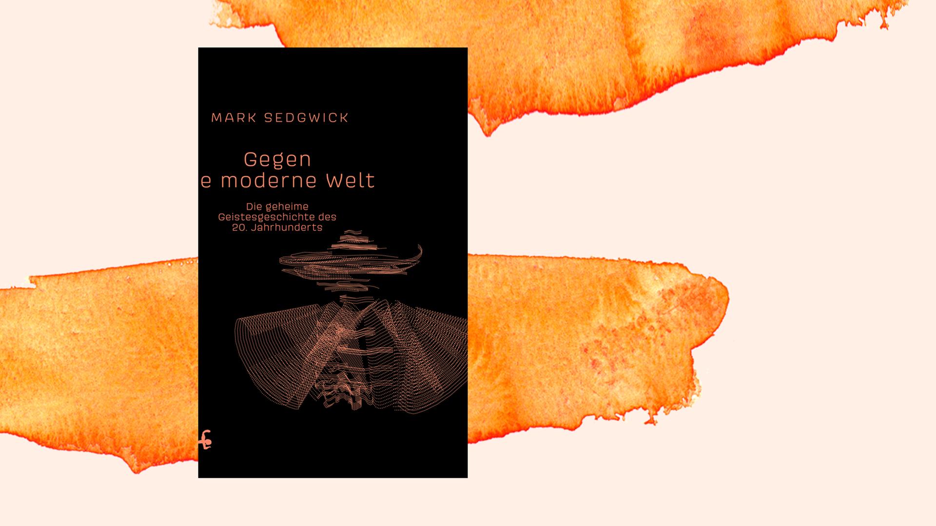 Cover "Gegen die moderne Welt" von Mark J. Sedgwick Cover "Gegen die moderne Welt" von Mark J. Sedgwick