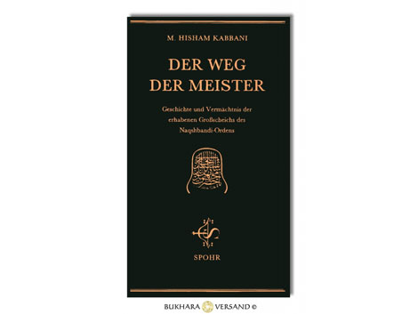 Cover: "Der Weg der Meister. Geschichte und Vermächtnis der erhabenen Großscheichs des Naqshbandi-Ordens" von Hisham Kabbani