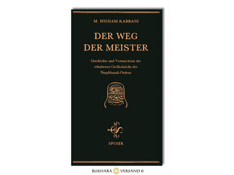 Cover: "Der Weg der Meister. Geschichte und Vermächtnis der erhabenen Großscheichs des Naqshbandi-Ordens" von Hisham Kabbani Cover: "Der Weg der Meister. Geschichte und Vermächtnis der erhabenen Großscheichs des Naqshbandi-Ordens" von Hisham Kabbani