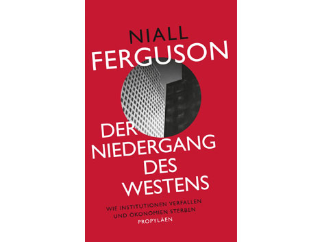 Lesart - Niall Ferguson: "Der Niedergang des Westens"