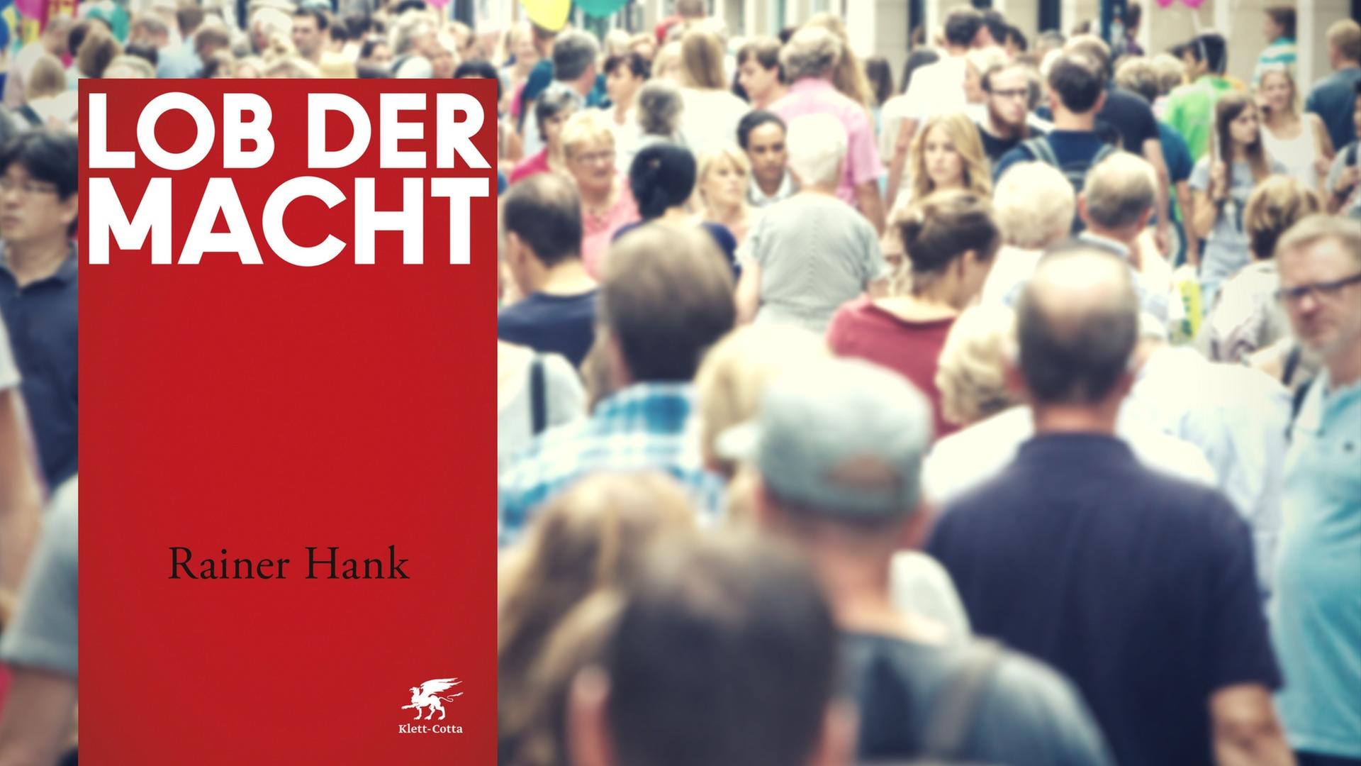 Buchcover "Lob der Macht" von Rainer Hank, im Hintergrund Menschen in einer Fußgängerzone