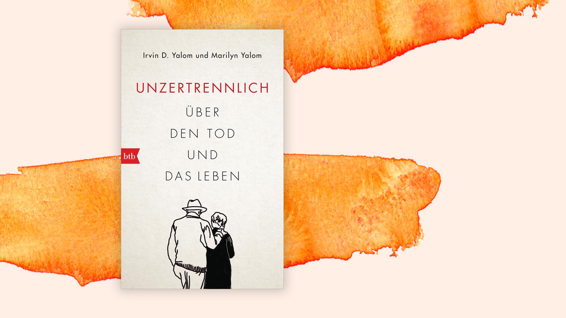 Irvin D. Yalom, Marilyn Yalom Unzertrennlich Über den Tod und das Leben Irvin D. Yalom, Marilyn Yalom Unzertrennlich Über den Tod und das Leben