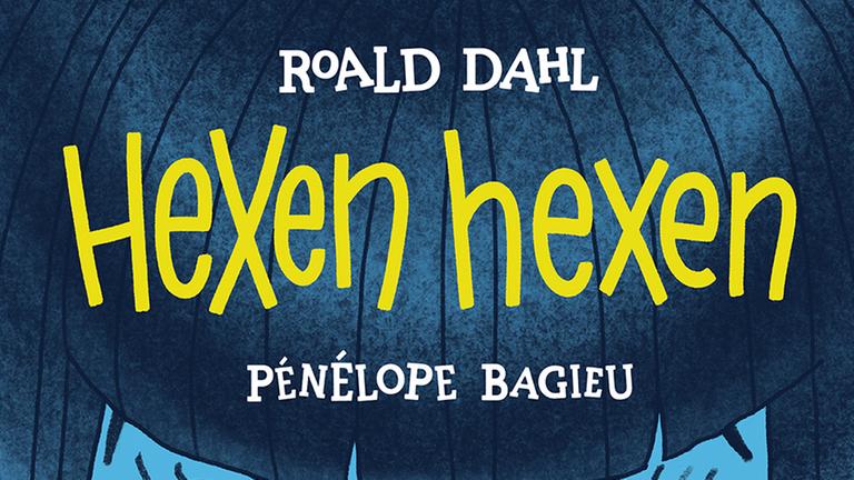 Roald Dahl und Pénélope Bagieu (Illustration): "Hexen hexen" Roald Dahl und Pénélope Bagieu (Illustration): "Hexen hexen"