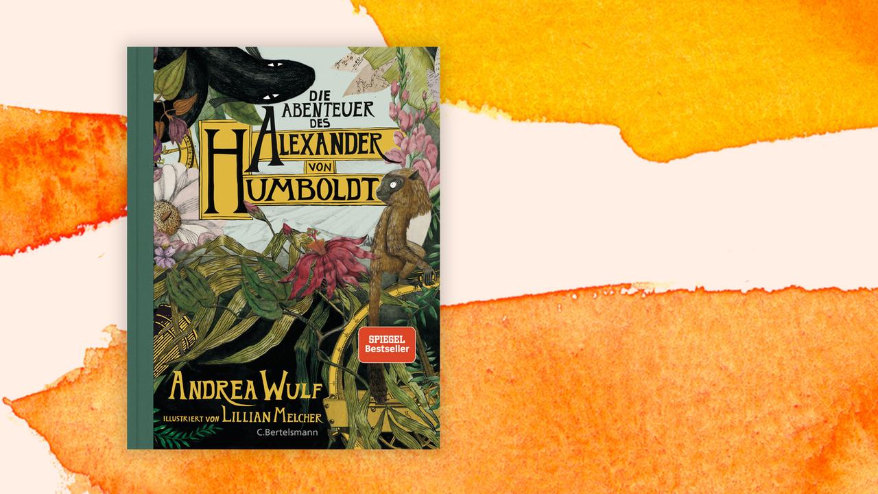 "Die Abenteuer des Alexander von Humboldt" von Andrea Wulf "Die Abenteuer des Alexander von Humboldt" von Andrea Wulf