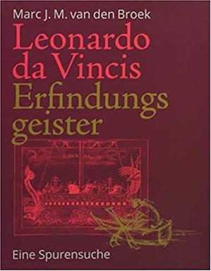 Cover des Buchs "Leonardo da Vincis Erfindungsgeister" von Marc J.M. van den Broek Cover des Buchs "Leonardo da Vincis Erfindungsgeister" von Marc J.M. van den Broek