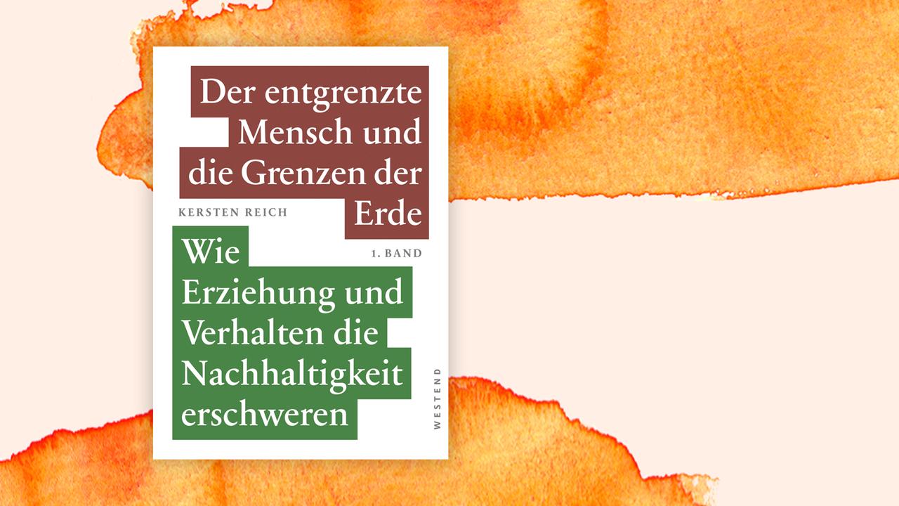Buchcover: "Der entgrenzte Mensch und die Grenzen der Erde" von Kersten Reich Buchcover: "Der entgrenzte Mensch und die Grenzen der Erde" von Kersten Reich