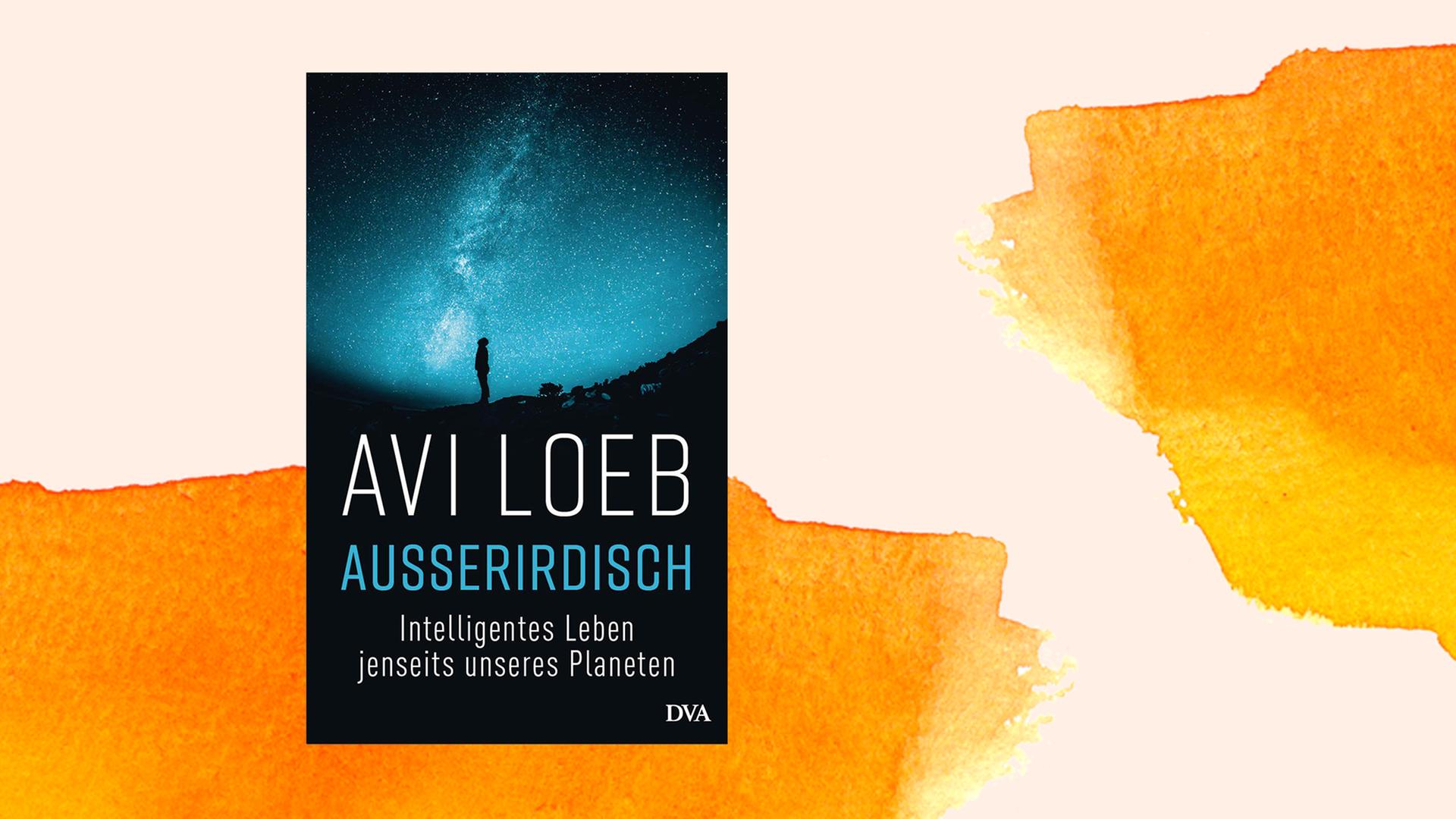 Buchcover von Avi Loeb: "Außerirdisch. Intelligentes Leben jenseits unseres Planeten", DVA, 2021. Buchcover von Avi Loeb: "Außerirdisch. Intelligentes Leben jenseits unseres Planeten", DVA, 2021.