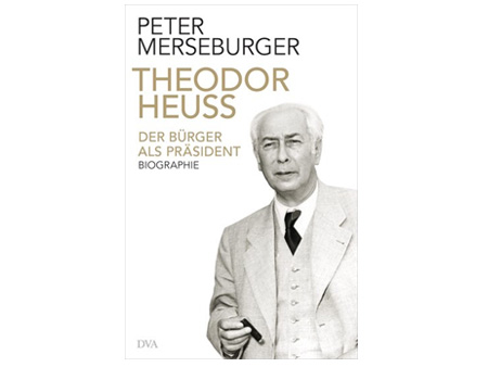 Cover Peter Merseburger: "Theodor Heuss. Der Bürger als Präsident"