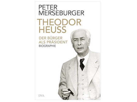 Cover Peter Merseburger: "Theodor Heuss. Der Bürger als Präsident" Cover Peter Merseburger: "Theodor Heuss. Der Bürger als Präsident"