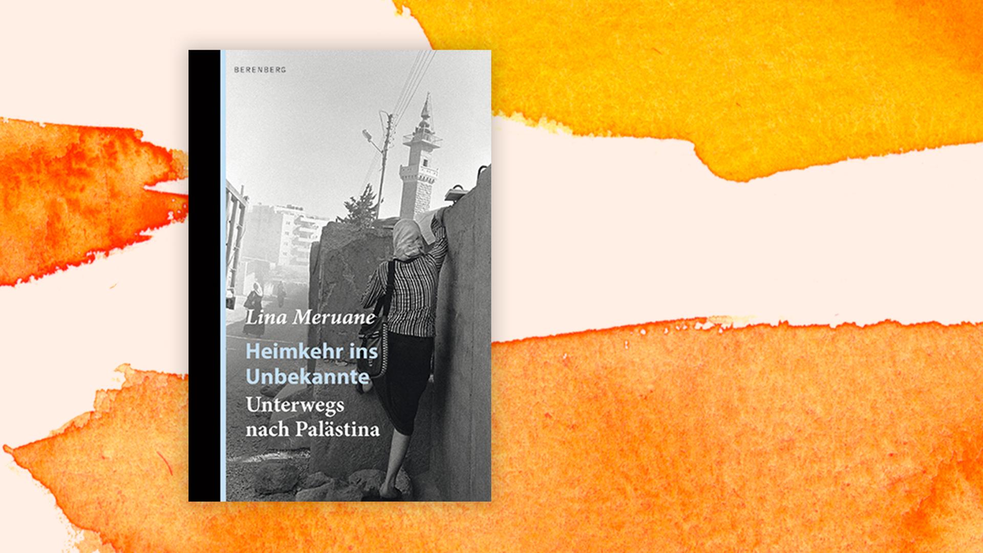 Buchcover zu Lina Meruanes "Heimkehr ins Unbekannte - Unterwegs nach Palästina". Buchcover zu Lina Meruanes "Heimkehr ins Unbekannte - Unterwegs nach Palästina".