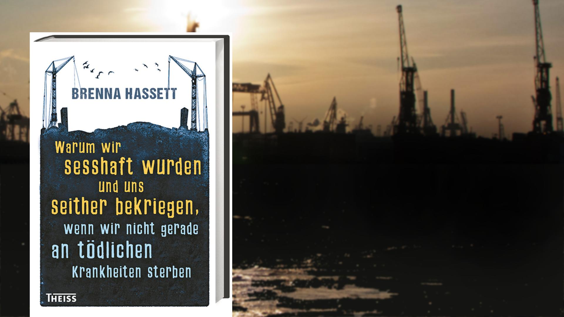 Cover von Brenna Hassetts Sachbuch "Warum wir sesshaft wurden und uns seither bekriegen, wenn wir nicht gerade an tödlichen Krankheiten sterben"