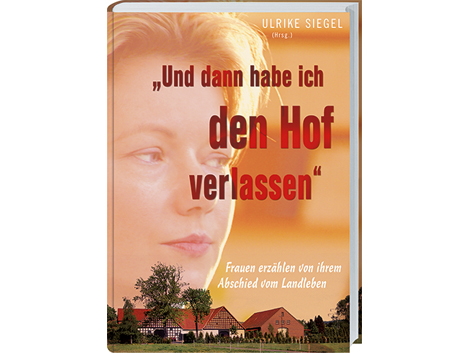 Cover: "Und dann habe ich den Hof verlassen" von Ulrike Siegel (Hrsg.)