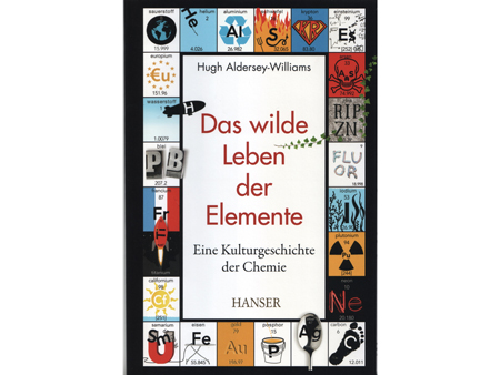 Hugh Aldersey-Williams: Das wilde Leben der Elemente. Eine Kulturgeschichte der Chemie Hugh Aldersey-Williams: Das wilde Leben der Elemente. Eine Kulturgeschichte der Chemie