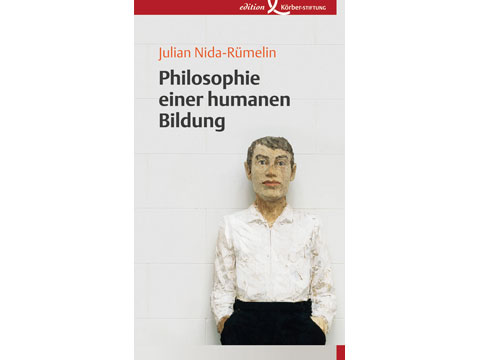 Julian Nida-Rümelin: "Philosophie einer humanen Bildung" Julian Nida-Rümelin: "Philosophie einer humanen Bildung"