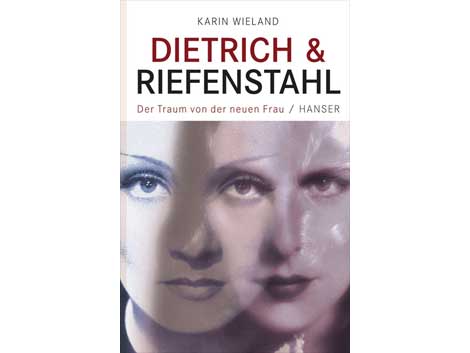 Cover: "Dietrich & Riefenstahl - Der Traum von der neuen Frau" von Karin Wieland