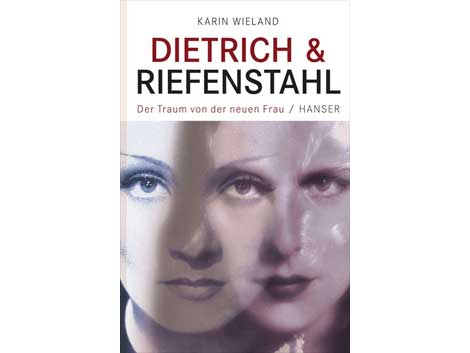 Cover: "Dietrich & Riefenstahl - Der Traum von der neuen Frau" von Karin Wieland Cover: "Dietrich & Riefenstahl - Der Traum von der neuen Frau" von Karin Wieland