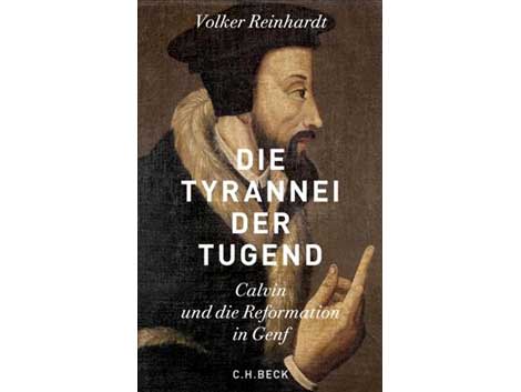 Volker Reinhardt: "Die Tyrannei der Tugend – Calvin und die Reformation in Genf" Volker Reinhardt: "Die Tyrannei der Tugend – Calvin und die Reformation in Genf"