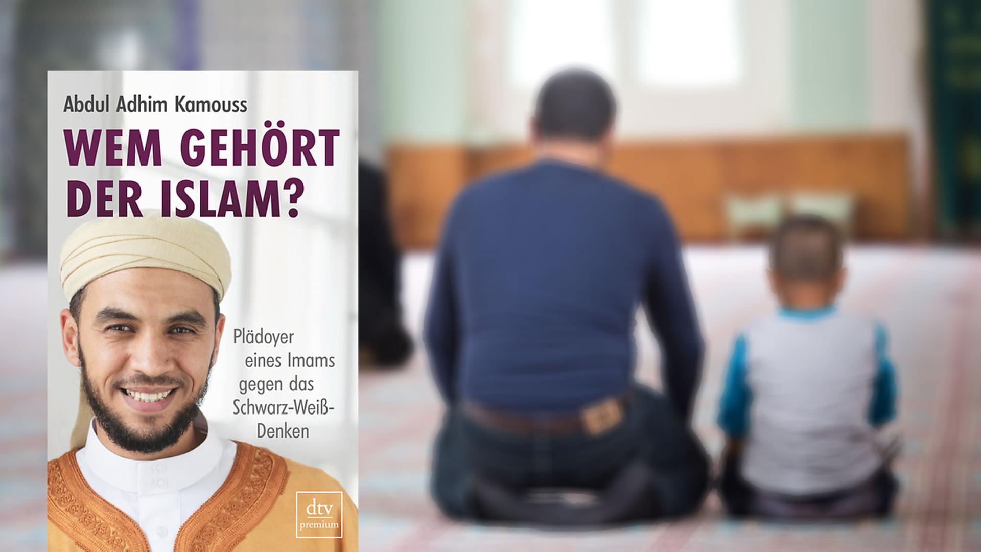 "Wem gehört der Islam?" von Abdul Adhim Kamouss "Wem gehört der Islam?" von Abdul Adhim Kamouss