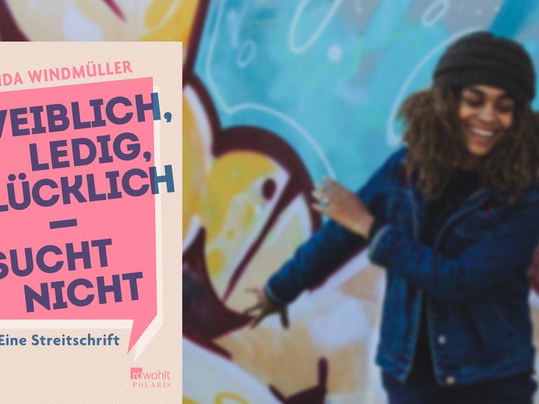 Cover von Gunda Windmüllers Buch "Weiblich, ledig, glücklich - sucht nicht". Im Hintergrund ist eine lachende, junge Frau vor einer Graffiti-Wand zu sehen.