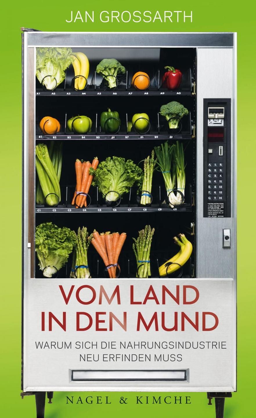 Cover des Buchs "Vom Land in den Mund – Warum sich die Nahrungsindustrie neu erfinden muss" von Jan Grossarth Cover des Buchs "Vom Land in den Mund – Warum sich die Nahrungsindustrie neu erfinden muss" von Jan Grossarth