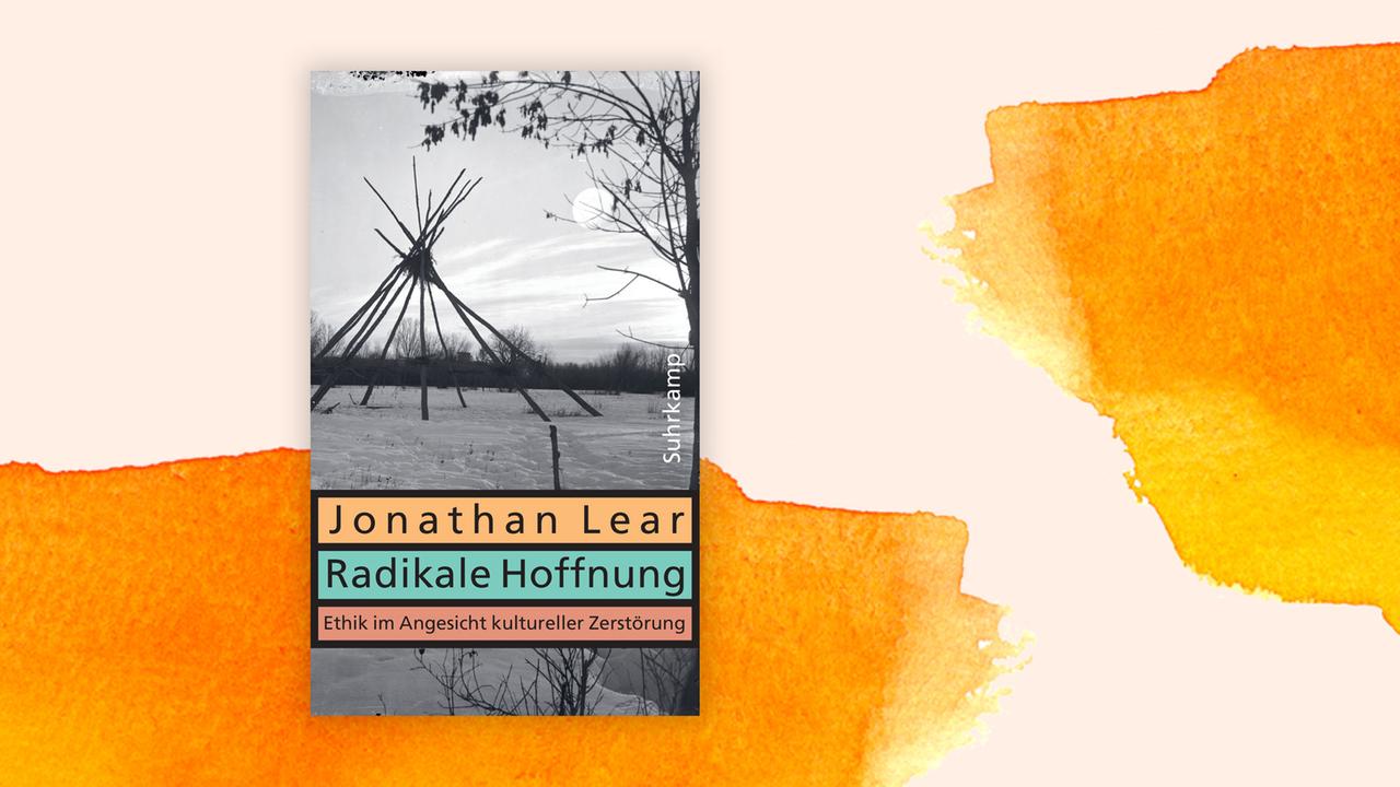 Coverabbildung des Buches "Radikale Hoffnung" von Jonathan Lear. Coverabbildung des Buches "Radikale Hoffnung" von Jonathan Lear.