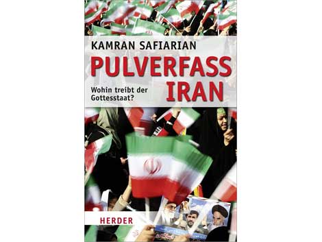 Cover Kamran Safiarian: "Pulverfass Iran - Wohin treibt der Gottesstaat?"