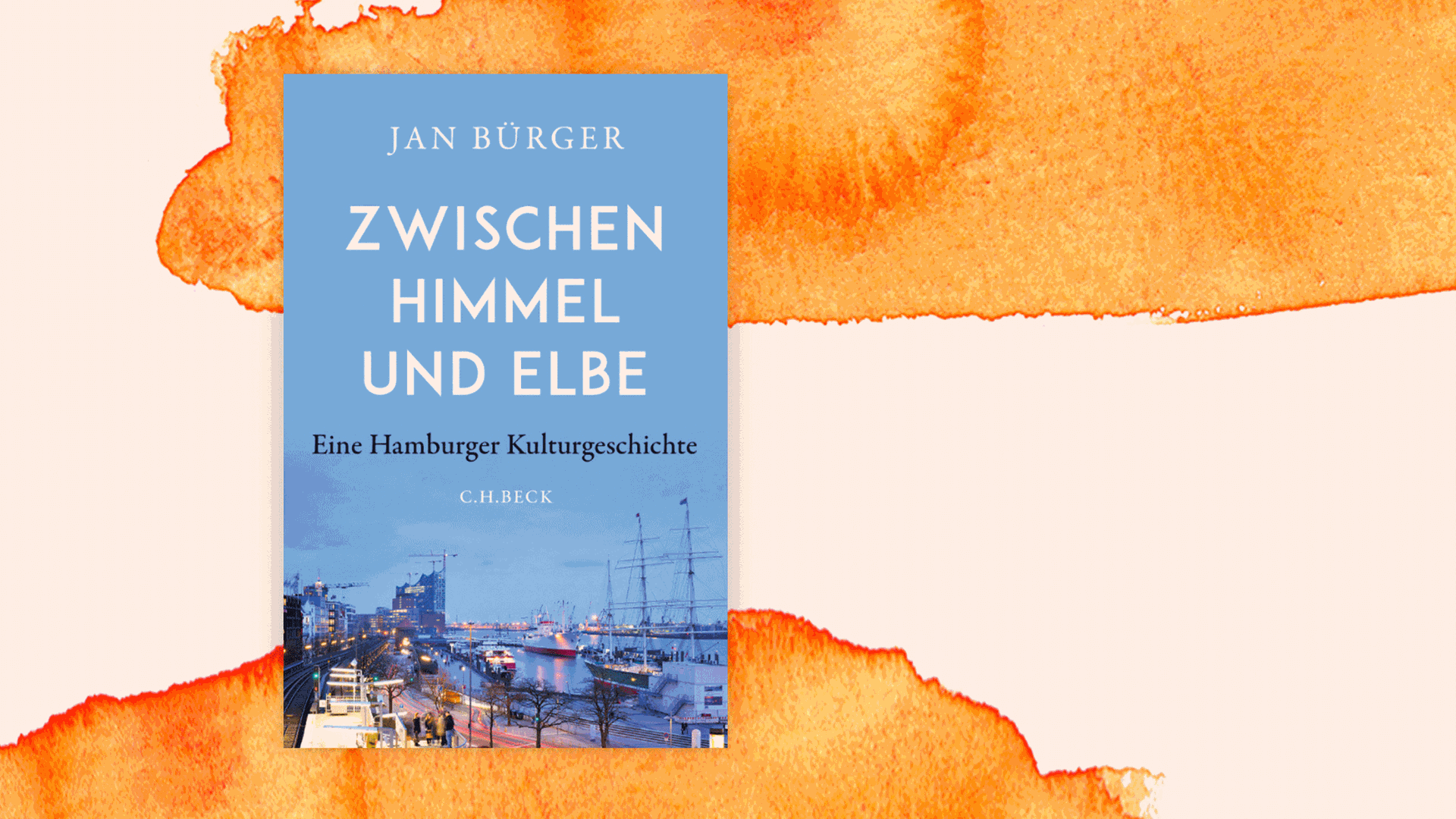 Cover des Buchs von Jan Bürger: "Zwischen Himmel und Elbe. Eine Hamburger Kulturgeschichte"