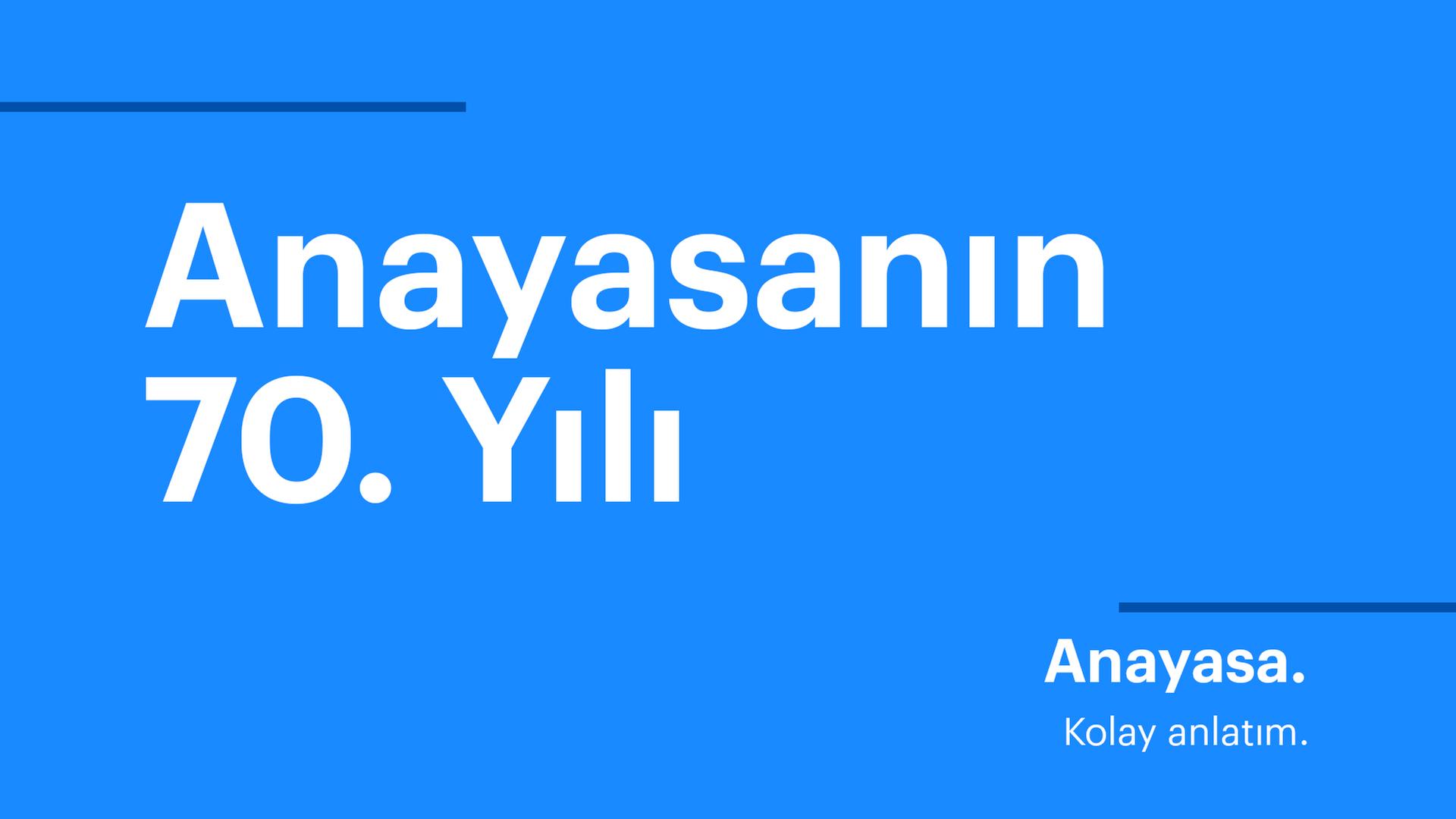 Anayasanın 70. Yılı. Kolay anlatım. Anayasanın 70. Yılı. Kolay anlatım.