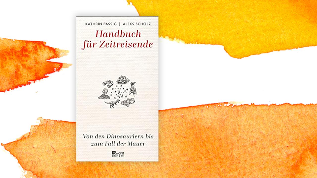Cover des "Handbuch für Zeitreisende: Von den Dinosauriern bis zum Fall der Mauer" Cover des "Handbuch für Zeitreisende: Von den Dinosauriern bis zum Fall der Mauer"