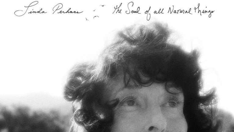 Linda Perhacs: "The Soul Of All Natural Things" Linda Perhacs: "The Soul Of All Natural Things"