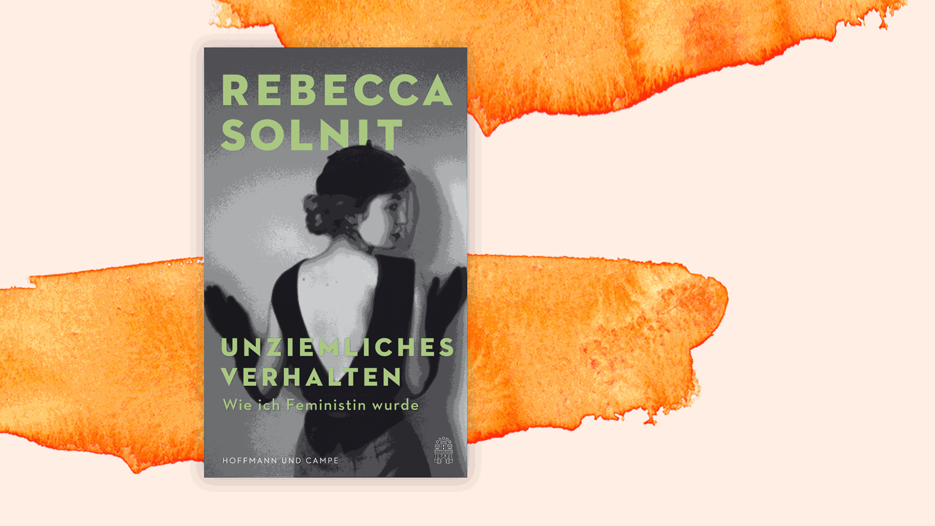 Cover von Rebecca Solnits Buch: "Unziemliches Verhalten. Wie ich Feministin wurde" Cover von Rebecca Solnits Buch: "Unziemliches Verhalten. Wie ich Feministin wurde"