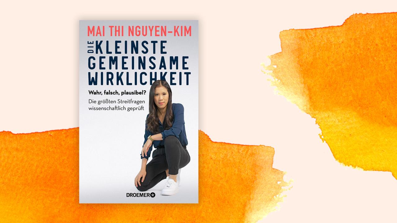 Das Cover von Mai Thi Nguyen-Kims Buch "Die kleinste gemeinsame Wirklichkeit: Wahr, falsch, plausibel - die größten Streitfragen" auf orange-weißem Grund.