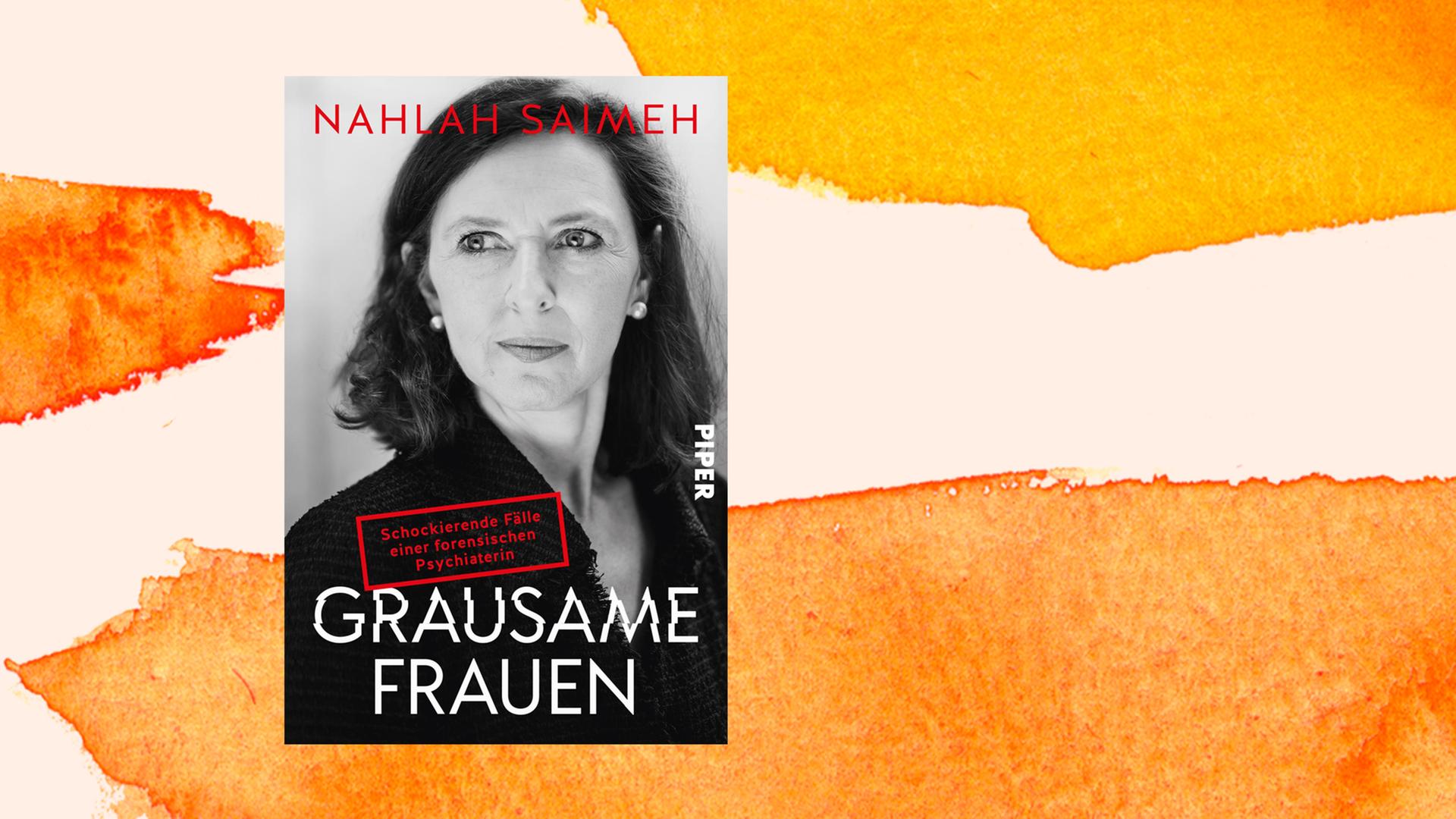 Cover des Buchs "Grausame Frauen: Schockierende Fälle einer forensischen Psychiaterin" von Nahlah Saimeh vor einem orangefarbenen Aquarellhintergrund
