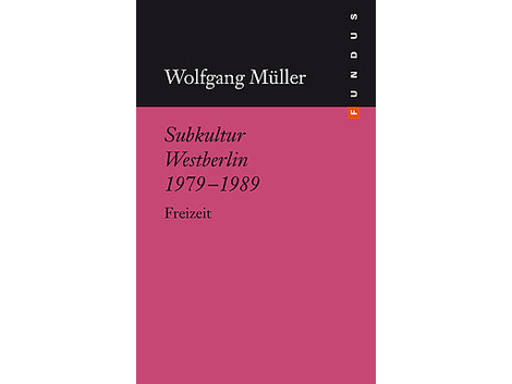 Cover Wolfgang Müller: "Subkultur Westberlin 1979-1989" Cover Wolfgang Müller: "Subkultur Westberlin 1979-1989"