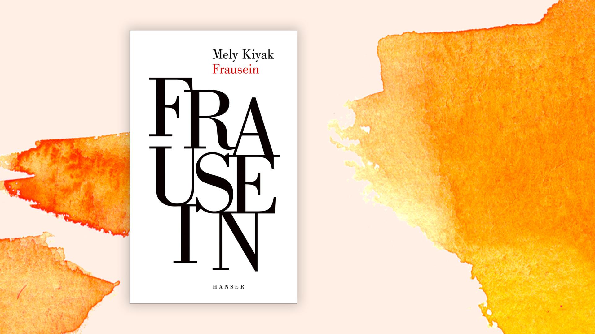 Das Cover von Mely Kiyaks „Frausein“ vor Deutschlandfunk Kultur Hintergrund. Das Cover von Mely Kiyaks „Frausein“ vor Deutschlandfunk Kultur Hintergrund.