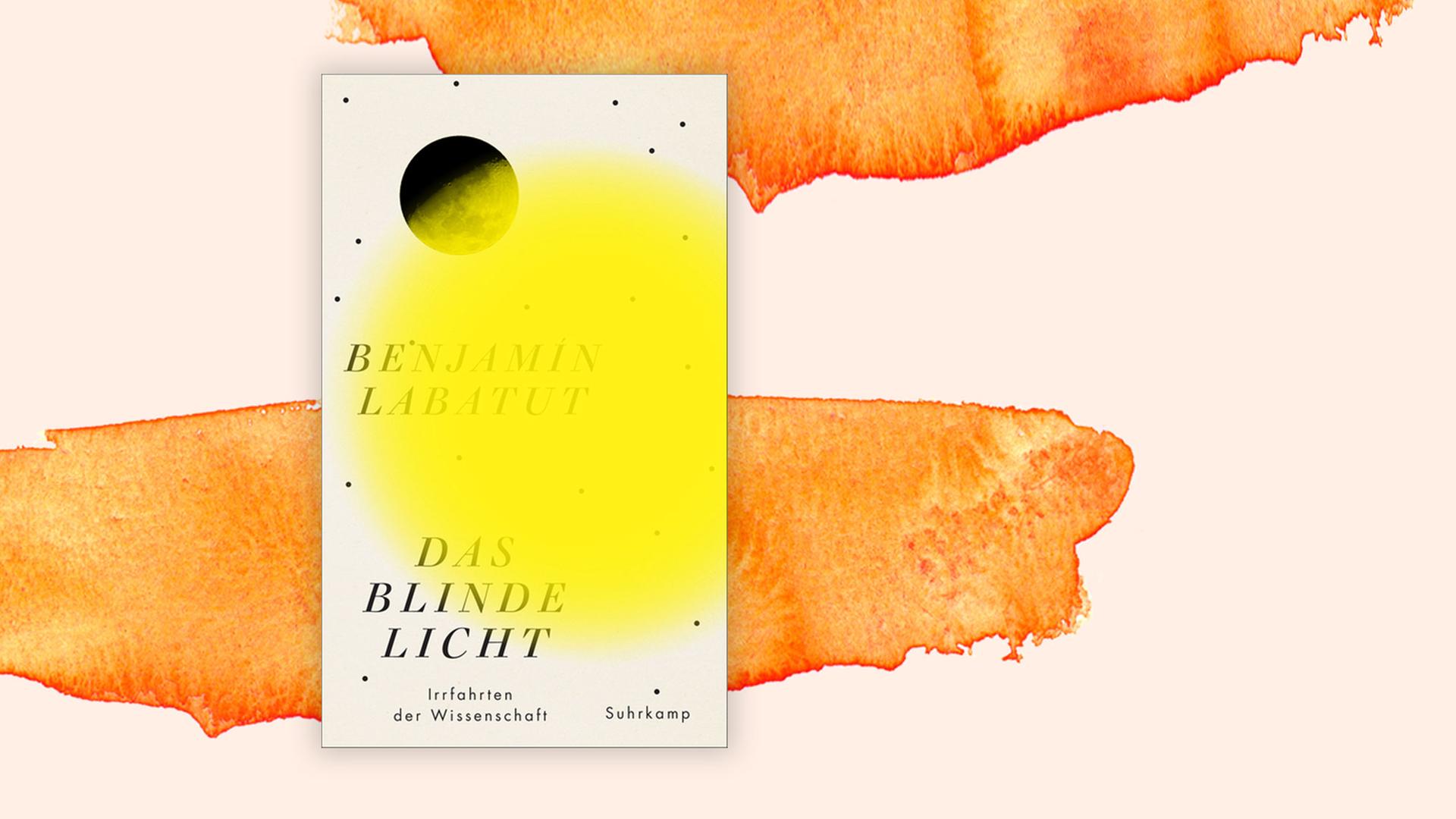 Das Bild zeigt das Cover des neuen Buchs von Benjamin Labatut. Es heißt "Das blinde Licht. Irrfahrten der Wissenschaft". Das Bild zeigt das Cover des neuen Buchs von Benjamin Labatut. Es heißt "Das blinde Licht. Irrfahrten der Wissenschaft".