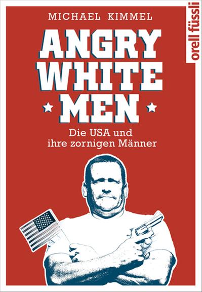 Cover - Michael Kimmel: "Angry White Men. Die USA und ihre zornigen Männer"