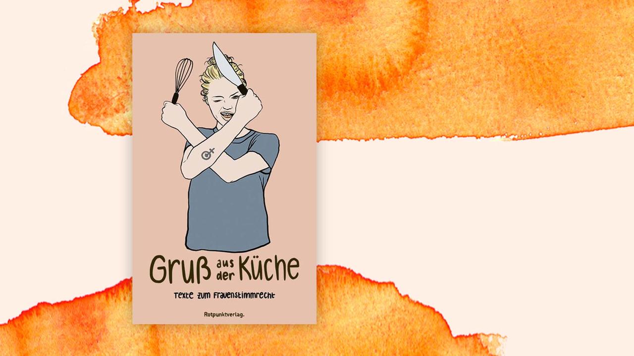 Buchcover: "Gruß aus der Küche: Texte zum Frauenstimmrecht" von Heidi Kronenberg und Rita Jost Buchcover: "Gruß aus der Küche: Texte zum Frauenstimmrecht" von Heidi Kronenberg und Rita Jost