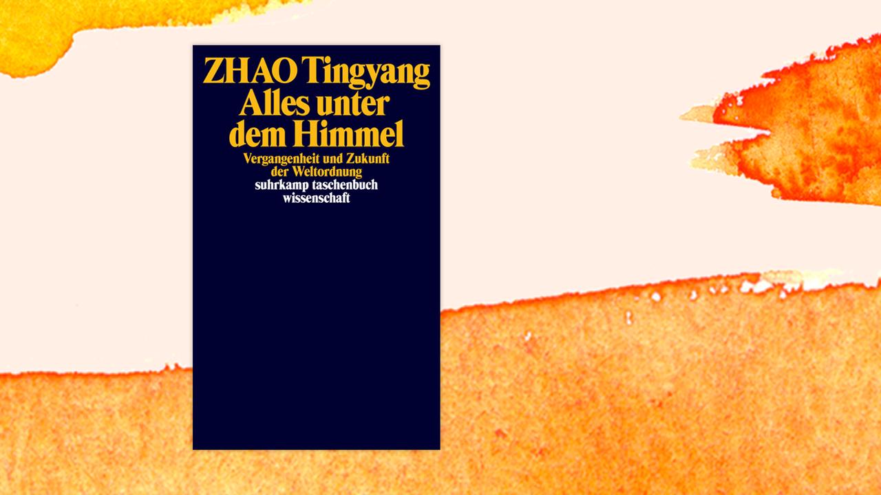Buchcover zu Zhao Tingyangs "Alles unter dem Himmel: Vergangenheit und Zukunft der Weltordnung".