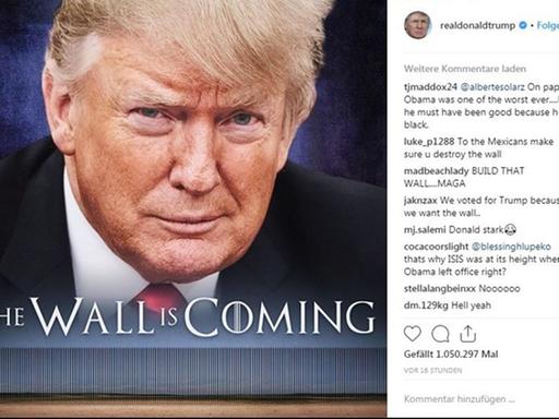 Auf seinem Instagram-Account "realdonaldtrump" postete Donald Trump am 3.1.2019 eine Foto-Montage, die an ein Game-of-Thrones-Plakat erinnert, auf dem er und die geplante Grenzmauer zu Mexiko abgebildet ist. Darunter steht "The Wall is coming" (dt. "Die Mauer kommt").
