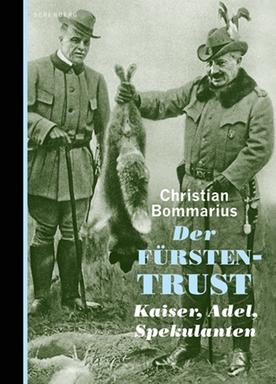 Buchcover Christian Bommarius: "Der Fürstentrust. Kaiser, Adel, Spekulanten" Buchcover Christian Bommarius: "Der Fürstentrust. Kaiser, Adel, Spekulanten"