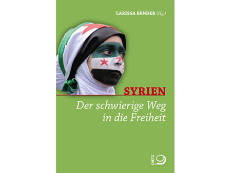 Cover Larissa Bender (Hg.): "Syrien. Der schwierige Weg in die Freiheit"