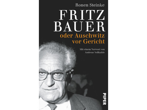 Cover - "Fritz Bauer - oder Auschwitz vor Gericht" von Ronen Steinke Cover - "Fritz Bauer - oder Auschwitz vor Gericht" von Ronen Steinke