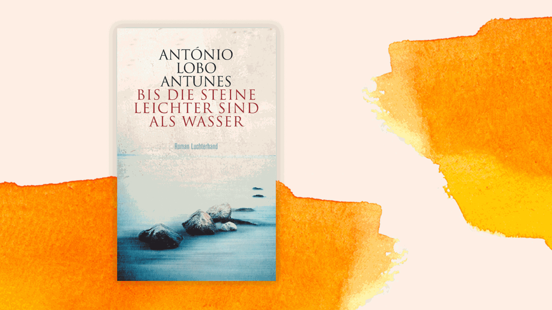 Cover des neuen Romans von António Lobo Antunes: "Bis die Steine leichter sind als Wasser". Cover des neuen Romans von António Lobo Antunes: "Bis die Steine leichter sind als Wasser".