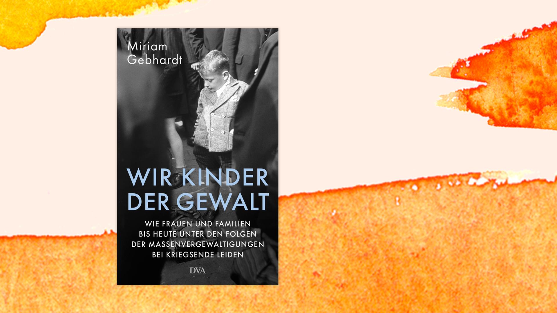 Cover zum Buch "Wir Kinder der Gewalt" von Miriam Gebhardt Cover zum Buch "Wir Kinder der Gewalt" von Miriam Gebhardt
