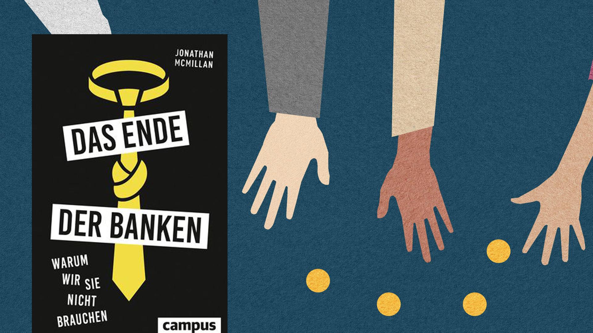 Das Cover von Jonathan McMillans Buch "Das Ende der Banken", im Hintergrund sind Hände zu sehen, die Münzen auf den Boden werfen. Das Cover von Jonathan McMillans Buch "Das Ende der Banken", im Hintergrund sind Hände zu sehen, die Münzen auf den Boden werfen.
