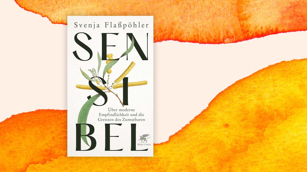 Buchcover: "Sensibel: Über moderne Empfindlichkeit und die Grenzen des Zumutbaren" von Svenja Flaßpöhler Buchcover: "Sensibel: Über moderne Empfindlichkeit und die Grenzen des Zumutbaren" von Svenja Flaßpöhler